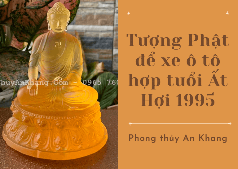 Đối với người tuổi Ất Hợi sinh năm 1995 khi lựa chọn tượng Phật để trong xe ô tô tốt nhất nên lựa chọn tượng Phật A Di Đà - Phật bản mệnh tuổi Ất Hợi.
